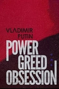 Vladimir Putin: Power Greed Obsession (2022) - Online in Engleza
